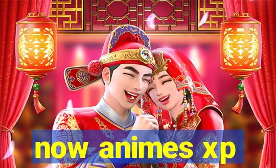 now animes xp